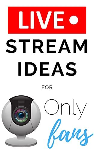 Onlyfans Live Stream Ideas For Naughty Streaming Adult Content Creators And Sex Cams Ebook