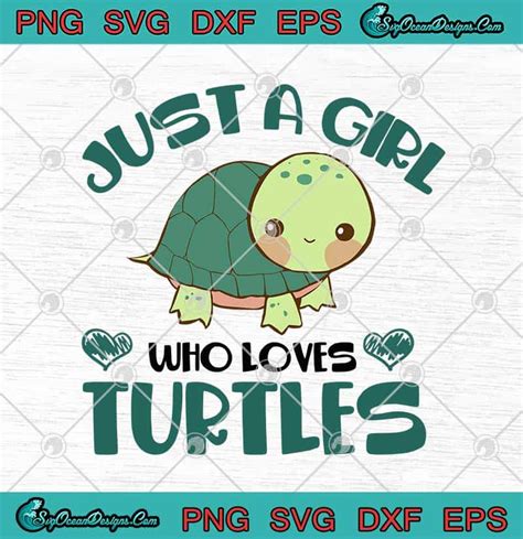 Cute Turtles Just A Girl Who Loves Turtles Svg Png Eps Dxf Turtles Lovers Svg Cricut File