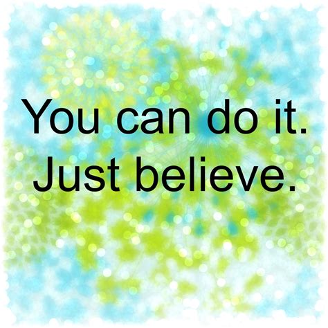 1 Future Oriented Quotes 2 You Can Do It Just Believe