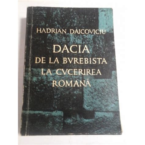 Dacia De La Burebista La Cucerirea Romana Hadrian Daicoviciu