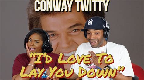 First Time Hearing Conway Twitty Id Love To Lay You Down Reaction