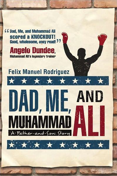 Dad Me And Muhammad Ali A Father And Son Story By Felix Manuel