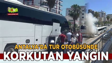 Antalya da tur otobüsünde korkutan yangın Bölgesel