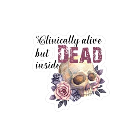 Clinically Alive But Dead Inside Kiss Cut Vinyl Decals Etsy
