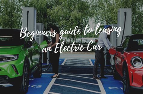 A Beginners Guide To Leasing An Electric Car In The Uk Is It A Good Idea