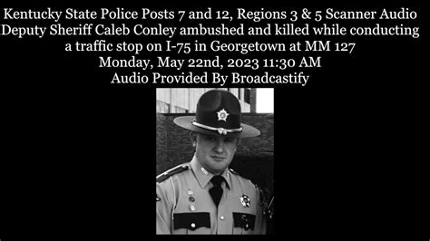 Kentucky State Police Scanner Audio Deputy Sheriff Caleb Conley