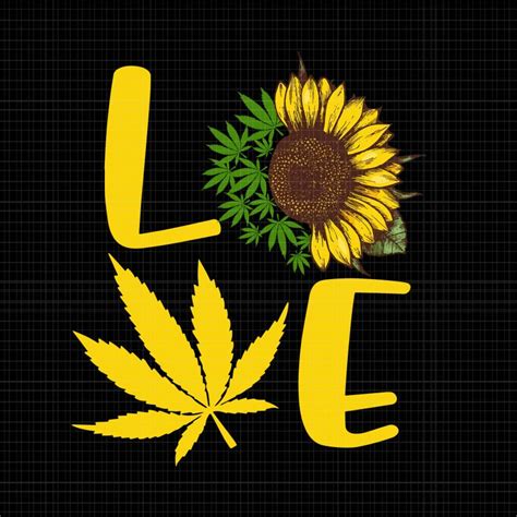 Love Weed Sunflower Love Cannabis Pullover Pnglove Weed Sunflower Love