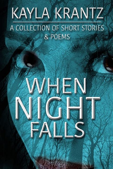 When Night Falls A Collection Of Short Stories And Poems By Kayla