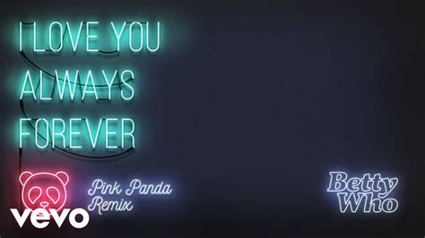 I love you always forever. Betty Who - I Love You Always Forever (Pink Panda Remix ...