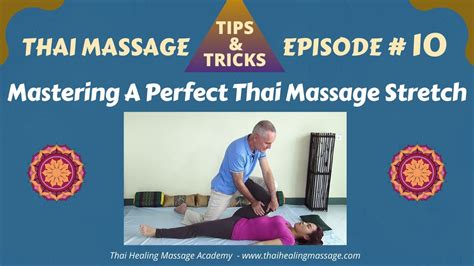 Thai Massage Tips And Tricks 10 Mastering The Perfect Stretch Youtube