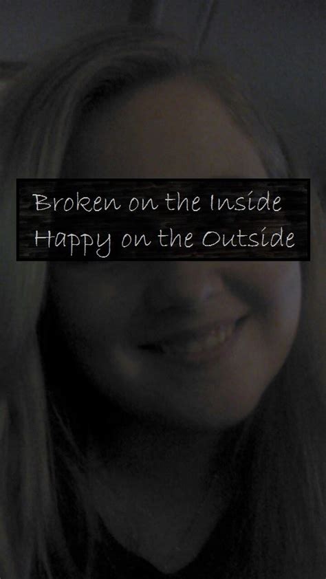 Quotes About Being Broken Inside Quotesgram