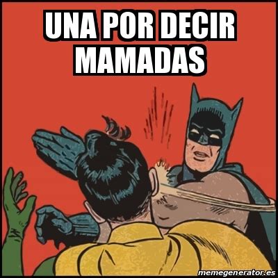 Meme Batman Slaps Robin Una Por Decir Mamadas