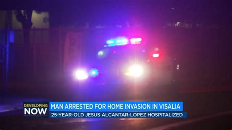 Man Arrested For Invading A Visalia Home And Attacking Homeowner Abc30 Fresno