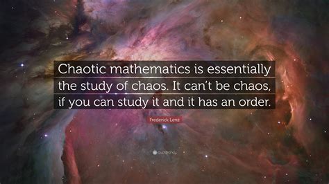 Frederick Lenz Quote Chaotic Mathematics Is Essentially The Study Of