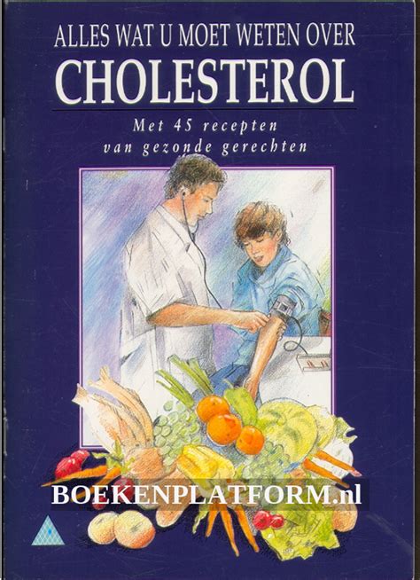 Alles Wat U Moet Weten Over Cholesterol Boekenplatformnl