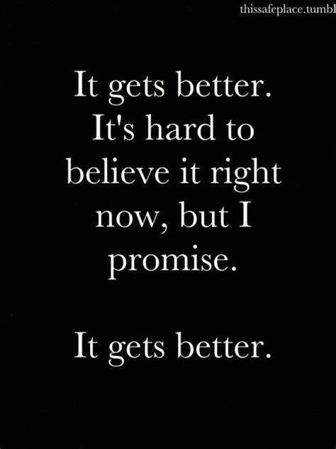 It Gets Better Now Quotes Great Quotes Quotes To Live By Life Quotes