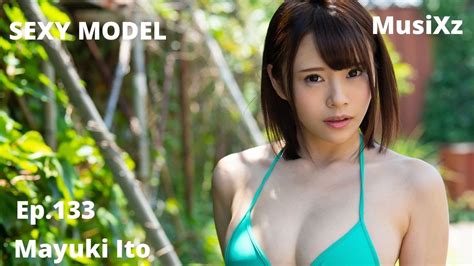 sexy model ep 132【mayuki ito】 伊藤舞雪 gravure portrait japanese jav lifestyle 伊藤舞雪 youtube