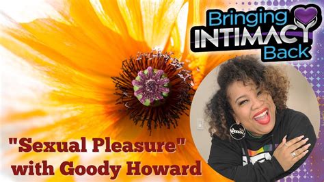Sexual Pleasure With Goody Howard Youtube