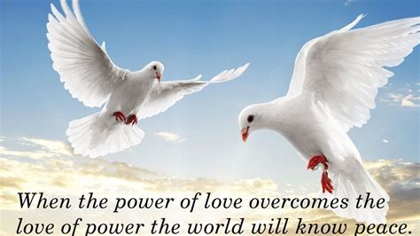 When The Power Of Love Overcoemes The Love Of Power The World Will Know