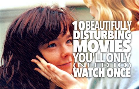 10 Beautifully Disturbing Movies Youll Only Need To Watch Once