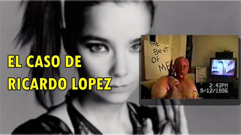 ¿qué Le Sucedió A Ricardo Lopez Con Björk La Historia Real 36 Youtube