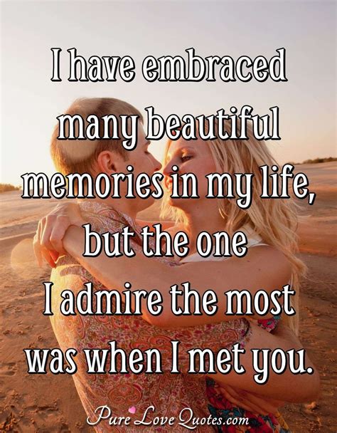 I Have Embraced Many Beautiful Memories In My Life But The One I Admire