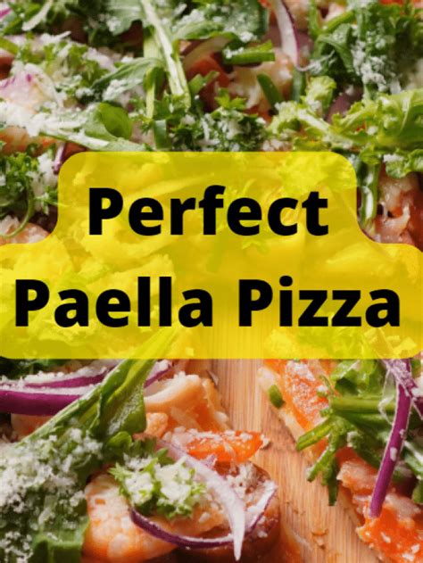 Perfect Paella Pizza Recipe Story