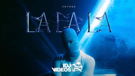 Voyage La La La Official Video Youtube Music