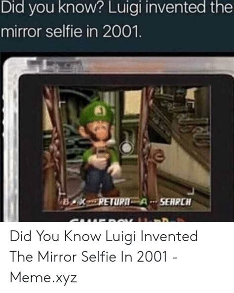 Did You Know Luigi Invented The Mirror Selfie In 2001 B Return A