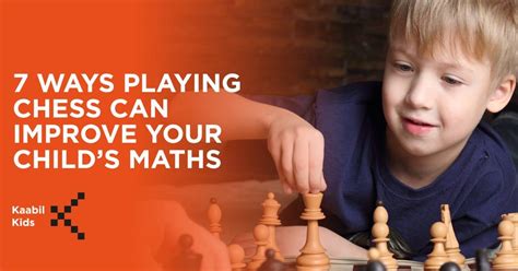 7 Ways Playing Chess Can Improve Your Childs Maths Kaabil Kids