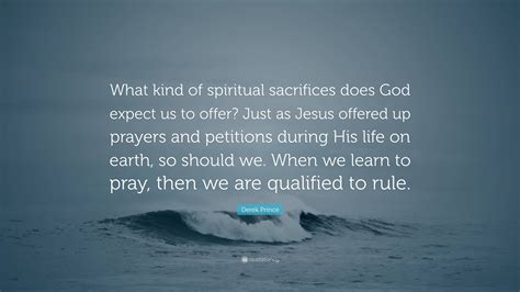 Derek Prince Quote What Kind Of Spiritual Sacrifices Does God Expect
