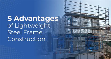 5 Advantages Of Lightweight Steel Frame Construction
