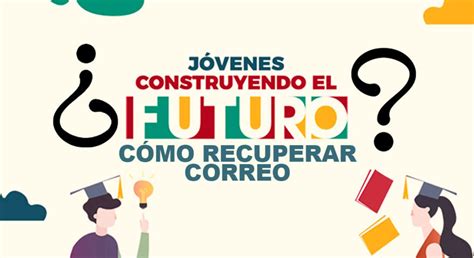 Jóvenes construyendo el futuro, nueva plataforma digital para inscripciones de la generación 2020 de aprendices y centros de trabajo, informó secretaría del trabajo. Como recuperar correo Jóvenes Construyendo el Futuro 2021
