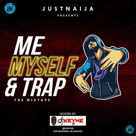Justnaija Me Myself And Trap Mix Hosted By Dj Keywe Mp3 Download