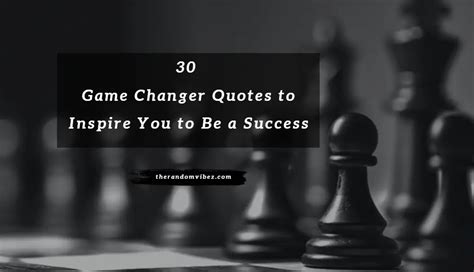 30 Game Changer Quotes To Inspire You To Be A Success