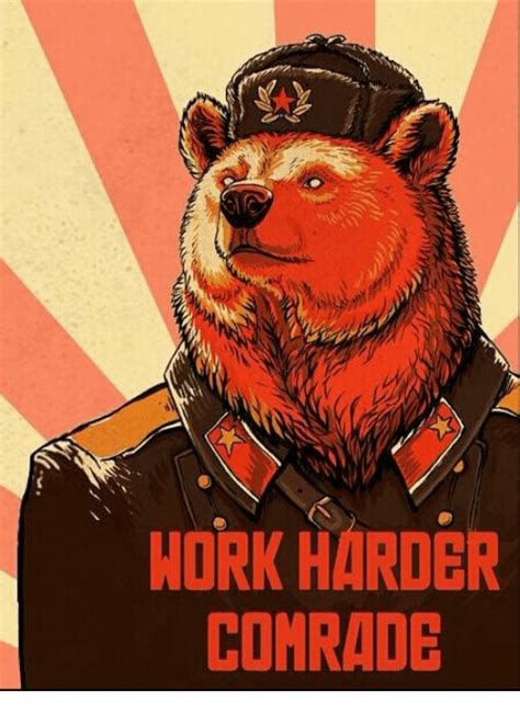 Work Harder Comrade Work Meme On Meme