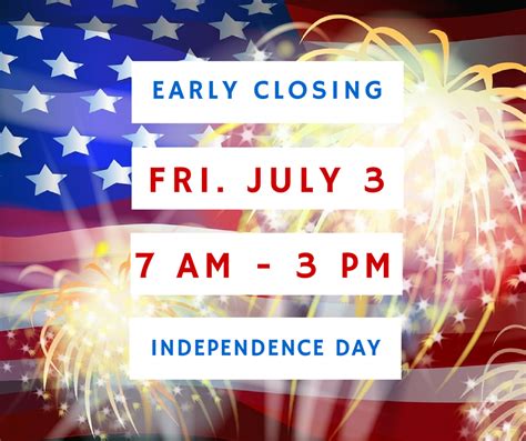 Early Closing Friday July 3 Closed Saturday July 4 2015