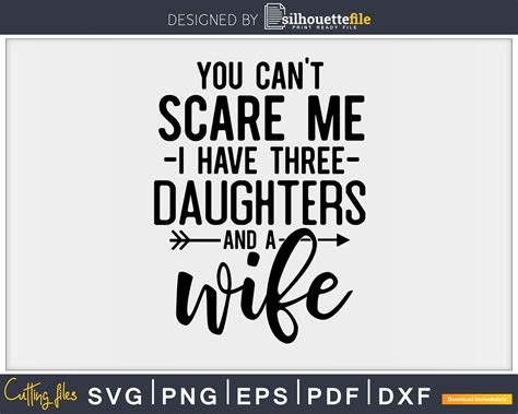 You Cant Scare Me I Have Three Daughters And A Wife Svg Png Design