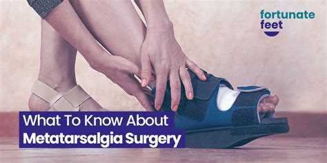 What To Know About Metatarsalgia Surgery Fortunate Feet