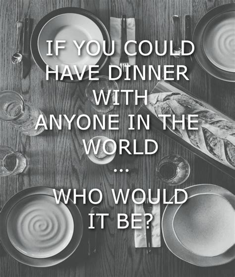 Dinner will be served _ but we have time for a drink before then. If You Could Have Dinner With Anyone In The World, Who Would It Be? - Will Cook For Friends