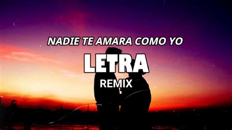 Nadie Te Amará Como Yo Remix Letra Youtube