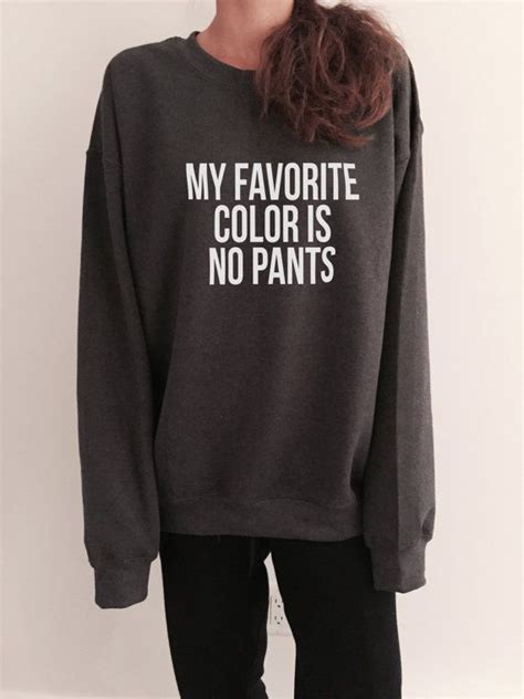 My Favorite Color Is No Pants Sweatshirt Funny Slogan