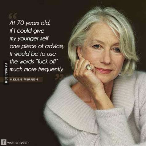 With Age Comes Wisdom Funny Aging Quotes Helen Mirren Aging