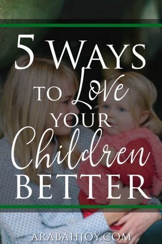 5 Ways To Love Your Children Better Christian Parenting Raising