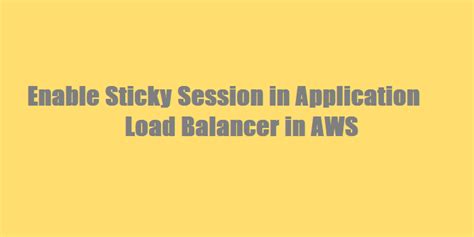 Enable Sticky Session In Application Load Balancer In Aws Looklinux