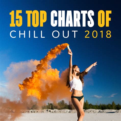 15 top charts of chill out 2018 album by 1 hits now spotify