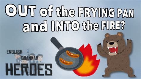 Out Of The Frying Pan And Into The Fire Quick Idiom Youtube
