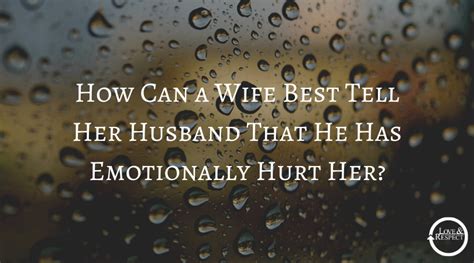 How Can A Wife Best Tell Her Husband That He Has Emotionally Hurt Her