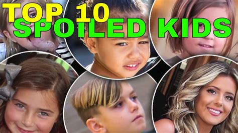 The Ultimate Top 10 Most Spoiled Kids Youtube