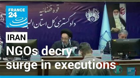 Iran Crackdown Ngos Decry Surge In Executions • France 24 English Youtube